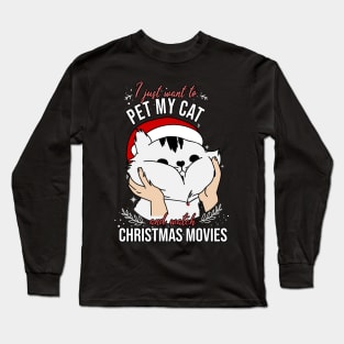 I just want to pet my cat and watch christmas movies Long Sleeve T-Shirt